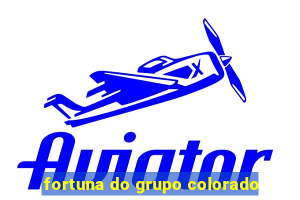 fortuna do grupo colorado